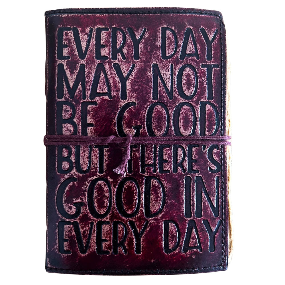 Every Day May Not Be Good Fat Deckled Edge Leather Notebook