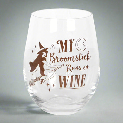 MY BROOMSTICK RUNS ON WINE STEMLESS GLASS